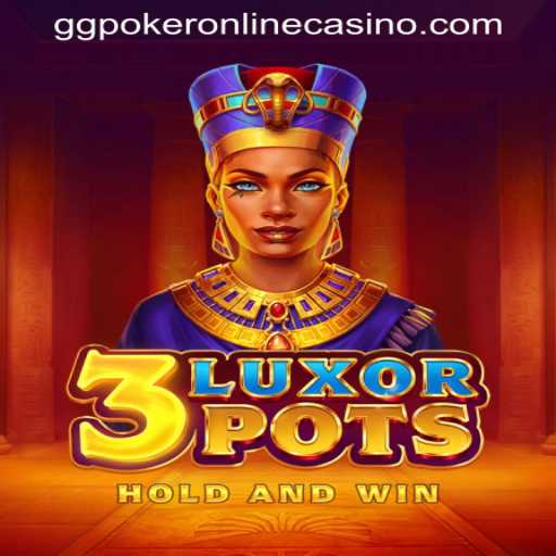 Explore the Exciting World of 3LuxorPots at GGPOKER ONLINE CASINO